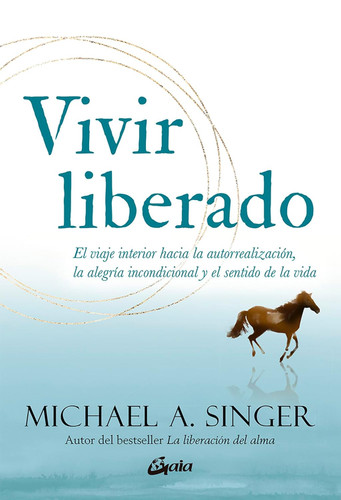 Vivir liberado: El viaje interior hacia la autorrealizacion la