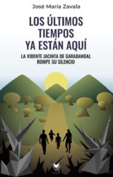 Los oltimos tiempos ya estan aqui: La vidente Jacinta de Garabandal