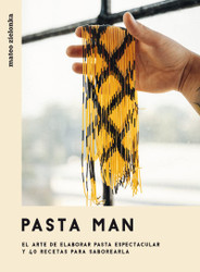 Pasta Man: El arte de elaborar pasta espectacular y 40 recetas para