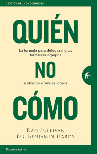 Quien no Como: La formula para delegar mejor fortalecer equipos y