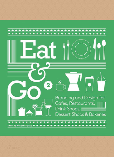 Eat & Go 2: Branding and Design for Cafes Restaurants Drink Shops
