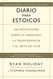 Diario para estoicos: 366 reflexiones sobre la sabiduria la