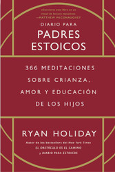 Diario para padres estoicos: 366 meditaciones sobre crianza amor y