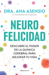 Neurofelicidad: Descubre el poder de la quimica cerebral para mejorar