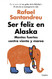 Ser feliz en Alaska / Being Happy in Alaska (Spanish Edition)