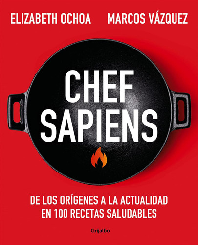 Chef sapiens: De los origenes a la actualidad en 100 recetas