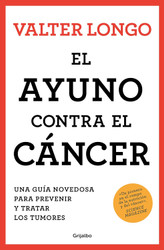 El ayuno contra el cancer. Una Guia revolucionaria para prevenir