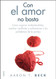 Con el amor no basta: Como superar malentendidos resolver conflictos