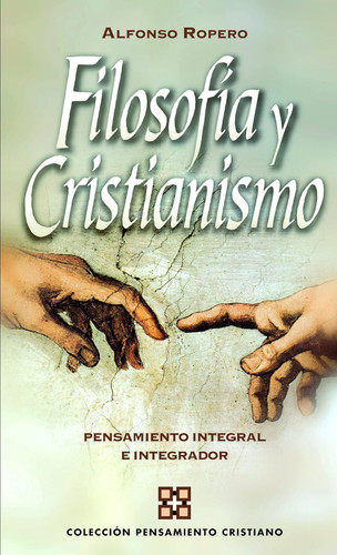 Filosofia Y Cristianismo: Pensamiento integral e integrador