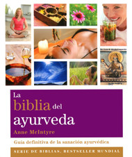 La biblia del ayurveda: Guia definitiva de la sanacion ayurvedica