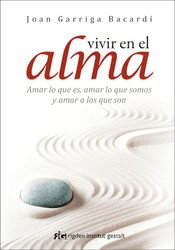 Vivir en el alma: Amar lo que es amar lo que somos y amar a los que