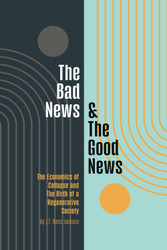 The Bad News & The Good News: The Economics of Collapse and The Birth
