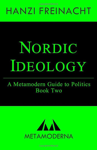 Nordic Ideology: A Metamodern Guide to Politics Book Two