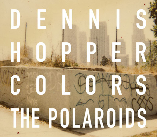 Dennis Hopper: Colors The Polaroids