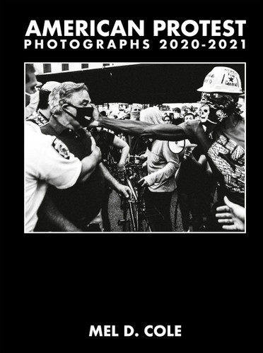 Mel D. Cole: American Protest: Photographs 2020? (2021