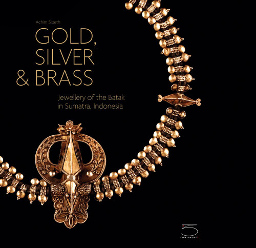 Gold Silver & Brass: Jewellery of the Batak in Sumatra Indonesia