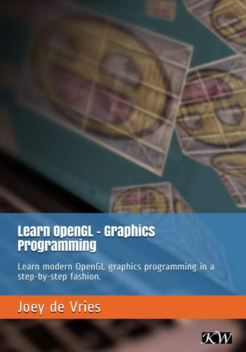 Learn OpenGL: Learn modern OpenGL graphics programming in a