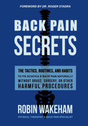 Back Pain Secrets: The Tactics Routines and Habits to Fix Sciatica &