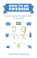 How to be Swedish: A Quick Guide to Swedishness - in 55 Steps