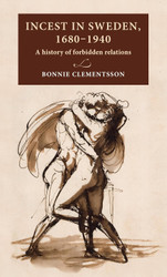 Incest in Sweden 1680-1940: A history of forbidden relations