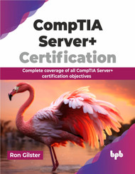 CompTIA Server+ Certification: Complete coverage of all CompTIA