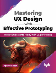 Mastering UX Design with Effective Prototyping: Turn your ideas into