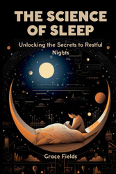 The Science of Sleep: Unlocking the Secrets to Restful Nights