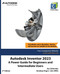 Autodesk Inventor 2023: A Power Guide for Beginners and Intermediate