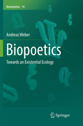 Biopoetics: Towards an Existential Ecology (Biosemiotics 14)