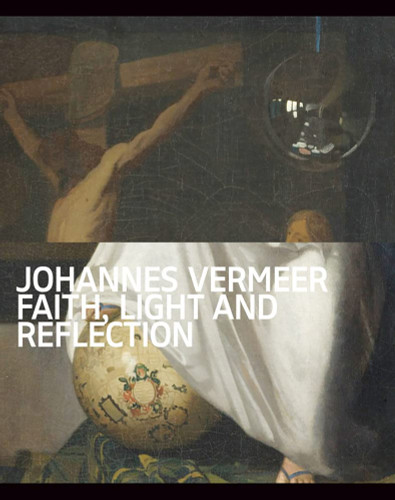 Johannes Vermeer: Faith Light and Reflection