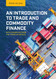 An Introduction to Trade and Commodity Finance: With examples from