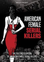 American Female Serial Killers: the Full Encyclopedia of American