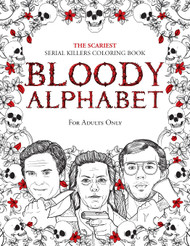 Bloody Alphabet: The Scariest Serial Killers Coloring Book. A True