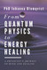 From Quantum Physics to Energy Healing: A Physicist's Journey to Mind