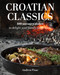 Croatian Classics: 100 Savoury Dishes To Delight Your Family And