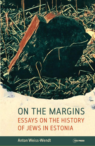 On the Margins: Essays on the History of Jews in Estonia