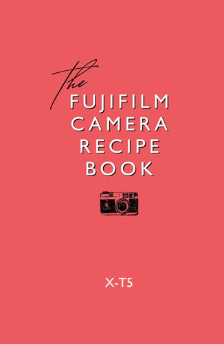 Fujifilm Camera Recipe Book - X-T5