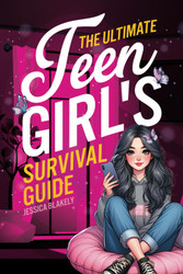 The Ultimate Teen Girl's Survival Guide