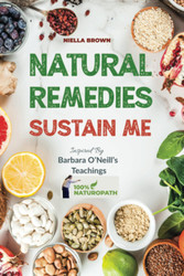 Natural Remedies Sustain Me: Over 100 Herbal Remedies for all Kinds