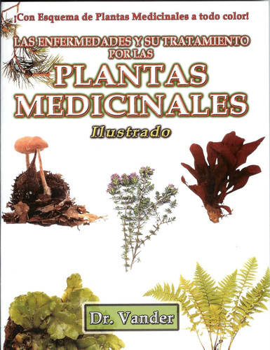 Las Enfermedades y su Tratamiento por las Plantas Medicinales.