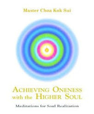 Achieving Oneness With The Higher Soul Master Choa Kok Sui