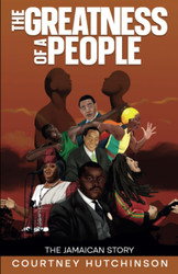 The Greatness of a People: The Jamaican Story
