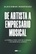 De artista a empresario musical: La formula para vivir de la mosica y