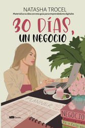 30 dias un negocio: Materializa tu idea con esta Guia para