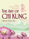 The Art of Chi Kung: Making the Most of Your Vital Energy The Art of Chi Kung: Making the Most of Your Vital Energy