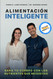 Alimentacion inteligente: Sana tu cuerpo con los nutrientes que