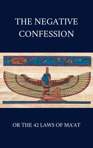 The Negative Confession or the 42 Laws of Ma'at