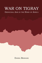 War On Tigray: Genocidal Axis in the Horn of Africa