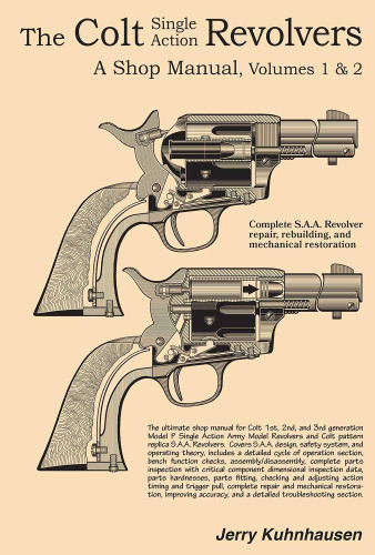 The Colt single action revolvers: A shop manual volumes I & II