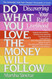 Do What You Love the Money Will Follow